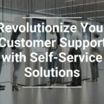 Promotional graphic with text 'Revolutionize Your Customer Support with Self-Service Solutions' over an image of business professionals interacting in a modern office environment with digital interfaces.