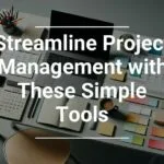 A modern workspace with a laptop, calendar, smartphone, sticky notes, and stationery, overlayed with text Streamline Project Management with These Simple Tools.