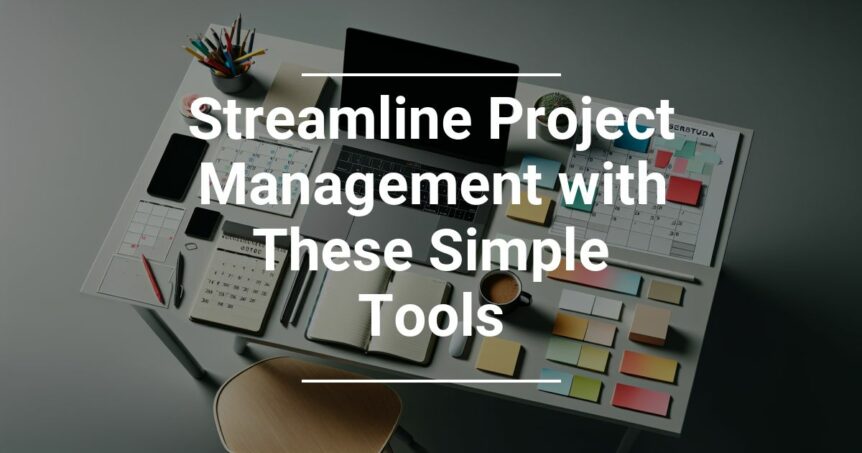 A modern workspace with a laptop, calendar, smartphone, sticky notes, and stationery, overlayed with text Streamline Project Management with These Simple Tools.