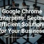 Alt text: A group of professionals engaged in a discussion around a table, with laptops opened in front of them, under the text 'Google Chrome Enterprise: Secure, Efficient Solutions for Your Business'.