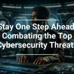 A person sitting at a control panel with futuristic cybersecurity graphics overlay, accompanied by text Stay One Step Ahead: Combating the Top Cybersecurity Threats.