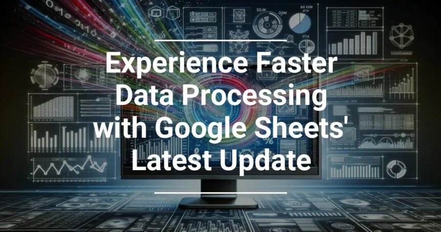 Promotional graphic for Google Sheets' update highlighting faster data processing, with vibrant data visualizations in the background and a central monitor display.