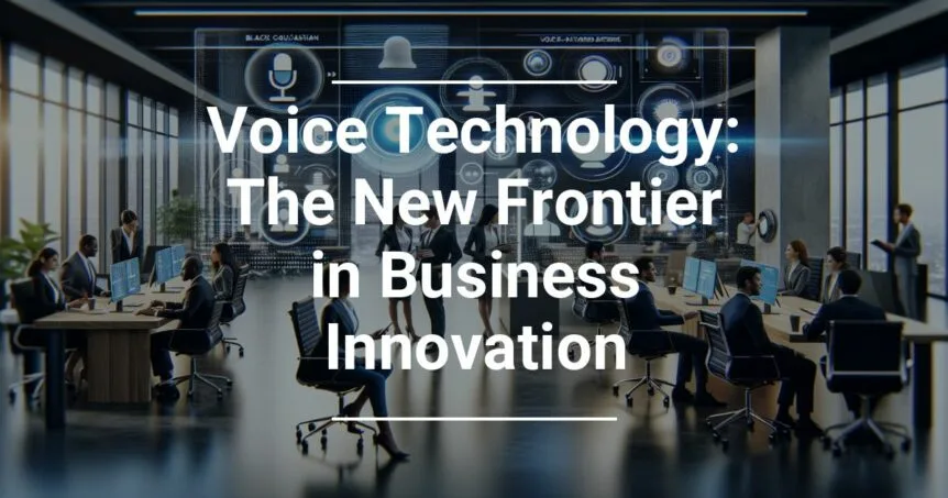 Modern office setting with professionals working at desks and futuristic voice technology graphics overlay with text 'Voice Technology: The New Frontier in Business Innovation'.