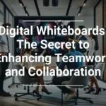 Alt text: Professionals in a modern office focused on a digital whiteboard with the text 'Digital Whiteboards: The Secret to Enhancing Teamwork and Collaboration' displayed, highlighting the importance of technology in collaborative work environments.