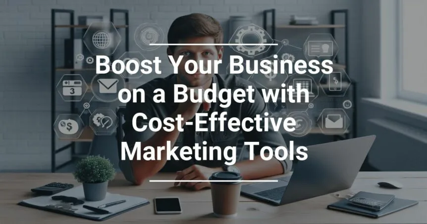 A professional man at a desk surrounded by icons representing marketing tools with text overlay Boost Your Business on a Budget with Cost-Effective Marketing Tools.