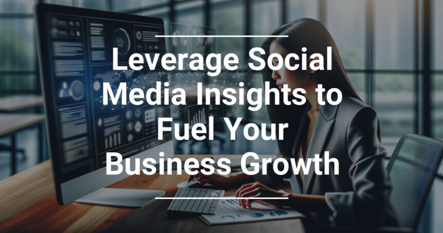 Alt text: Professional woman analyzing data on computer with text overlay 'Leverage Social Media Insights to Fuel Your Business Growth'