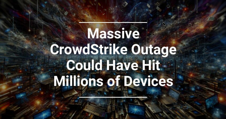 Alt text: Digital art concept representing a network of computers with a headline 'Massive CrowdStrike Outage Could Have Hit Millions of Devices' overlaying the image.