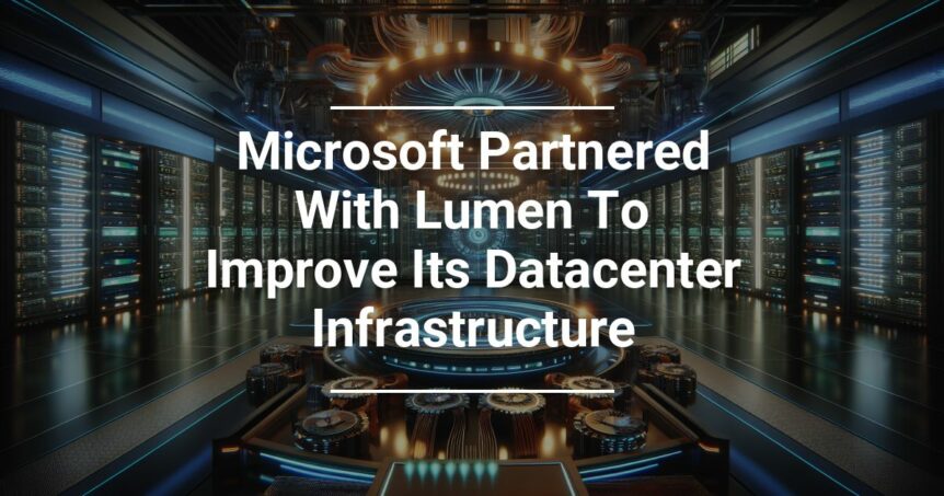 Digital composite image of futuristic datacenter with server racks and central circular structure, overlaid with text 'Microsoft Partnered With Lumen To Improve Its Datacenter Infrastructure'.