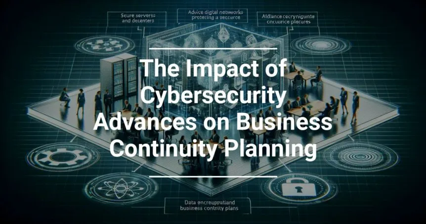 Alt text: Conceptual image overlaying a text headline 'The Impact of Cybersecurity Advances on Business Continuity Planning' onto a digitalized boardroom scene with figures around a table, cybersecurity icons, and data visualization graphics.