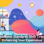 Colorful illustration of a multi-layered office environment with people working and interacting, set against an abstract background of flowing lines and planetary shapes, with a bold heading stating 'Broadband Standards Shift Toward Enhancing User Experience.'